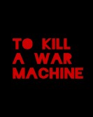 poster_to-kill-a-war-machine_tt37504320.jpg Free Download